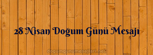 28 Nisan Doğum Günü Mesajı